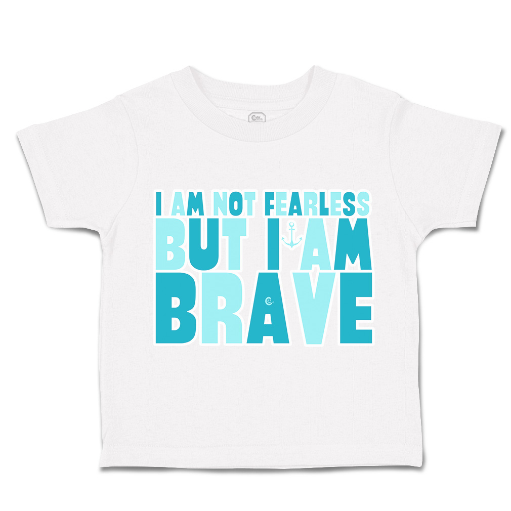 Toddler T-Shirt I Am Not Fearless but I Am Brave Cotton Boy & Girl Clothes - Picture 13 of 14