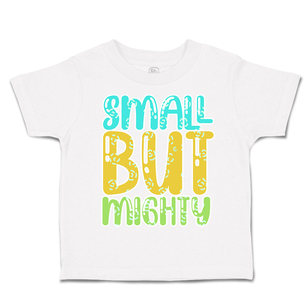 Toddler T-Shirt Small but Mighty A Cotton Boy & Girl Clothes Funny Tee - Picture 13 of 14