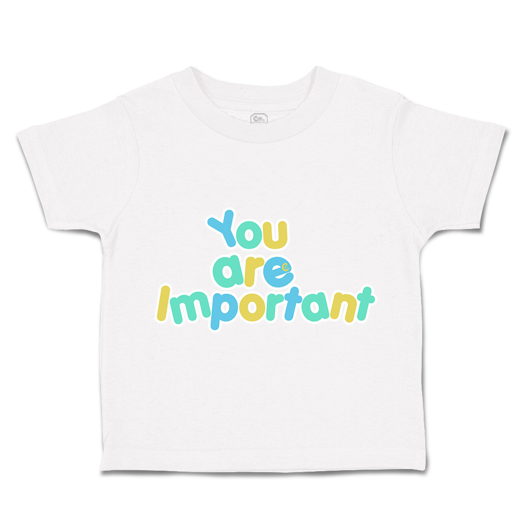 Toddler T-Shirt You Are Important Cotton Boy & Girl Clothes Funny Tee - Picture 13 of 14