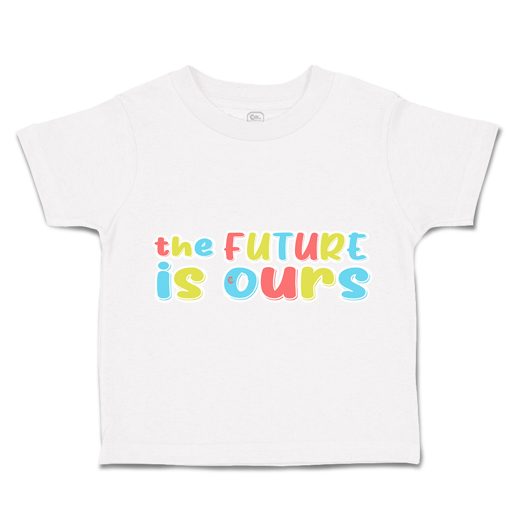 Toddler T-Shirt The Future Is Ours Cotton Boy & Girl Clothes Funny Tee - Picture 13 of 14