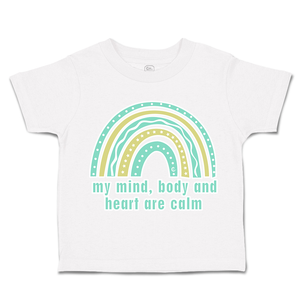 Toddler T-Shirt My Mind Body and Heart Are Calm Rainbow Boy & Girl Clothes - Picture 13 of 14