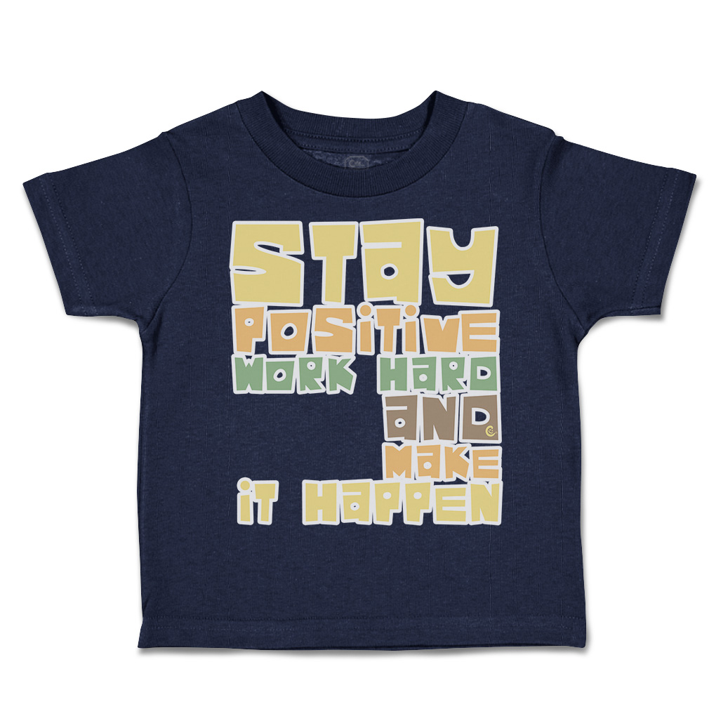Toddler T-Shirt Stay Positive Work Hard and Make It Happen Boy & Girl Clothes - Picture 9 of 14