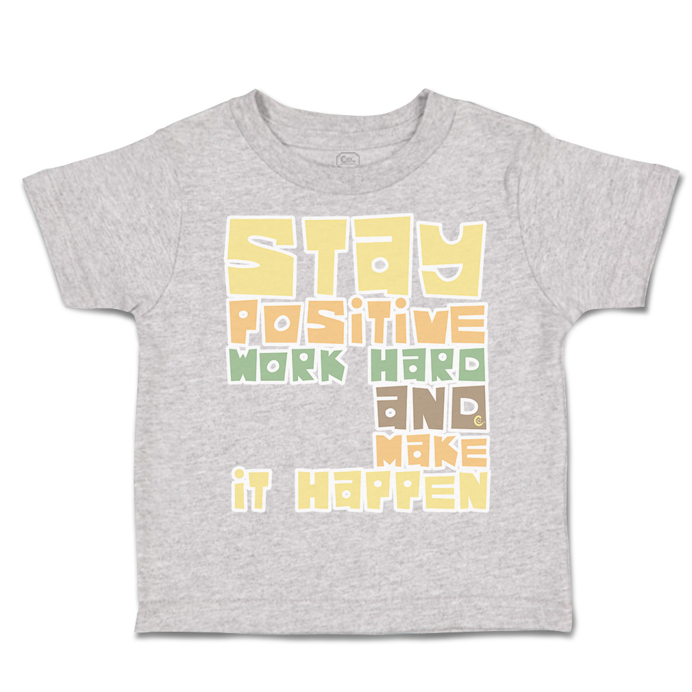 Toddler T-Shirt Stay Positive Work Hard and Make It Happen Boy & Girl Clothes - Picture 10 of 14