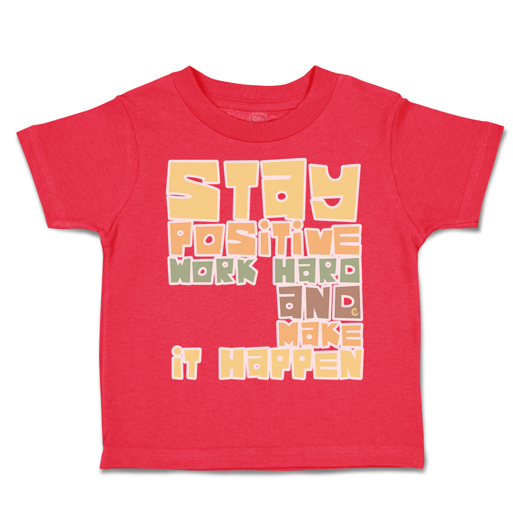 Toddler T-Shirt Stay Positive Work Hard and Make It Happen Boy & Girl Clothes - Picture 11 of 14