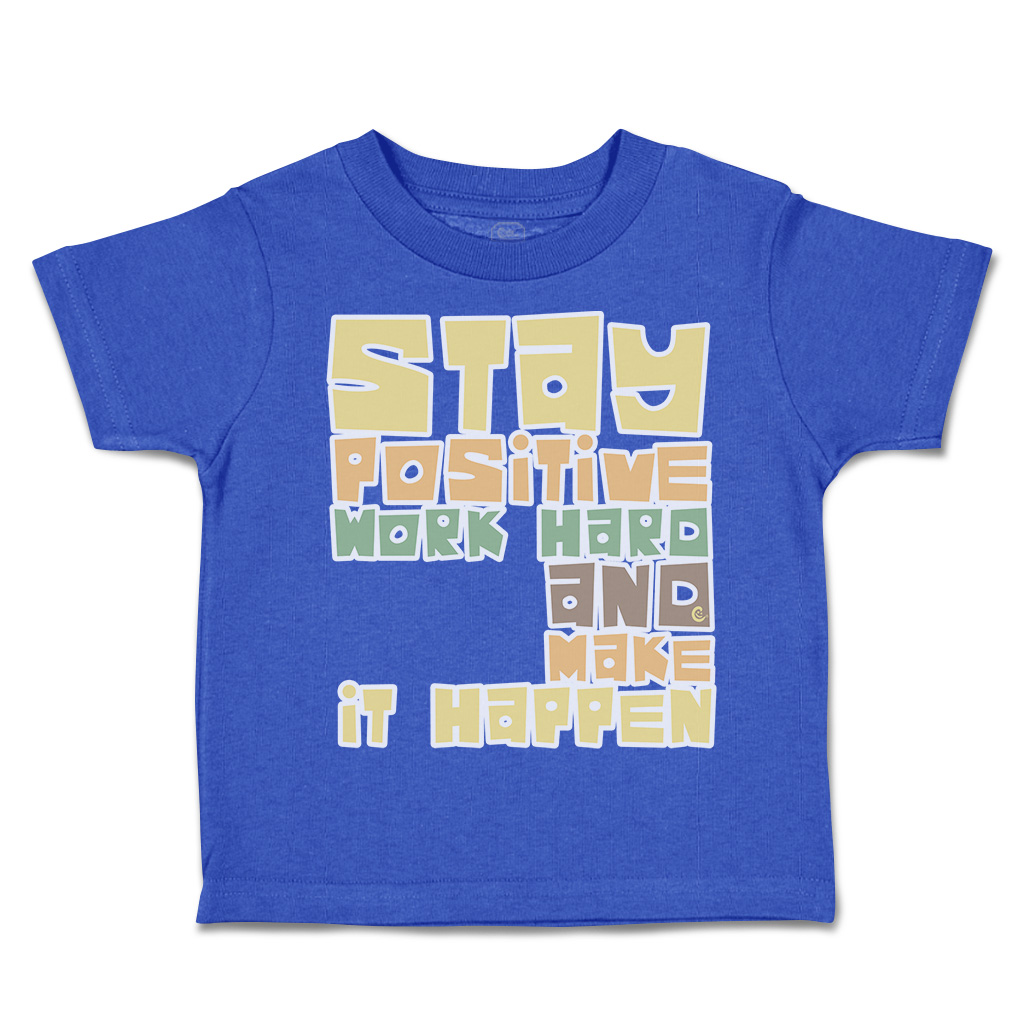 Toddler T-Shirt Stay Positive Work Hard and Make It Happen Boy & Girl Clothes - Picture 12 of 14