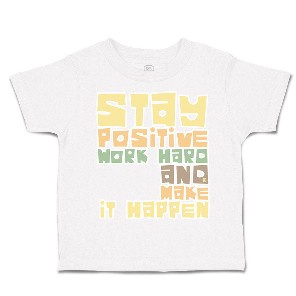 Toddler T-Shirt Stay Positive Work Hard and Make It Happen Boy & Girl Clothes - Picture 13 of 14