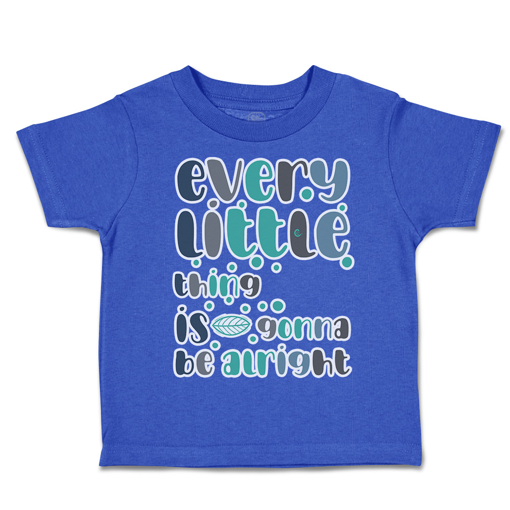 Toddler T-Shirt Every Little Things Is Gonna Be Alright Boy & Girl Clothes - Picture 12 of 14
