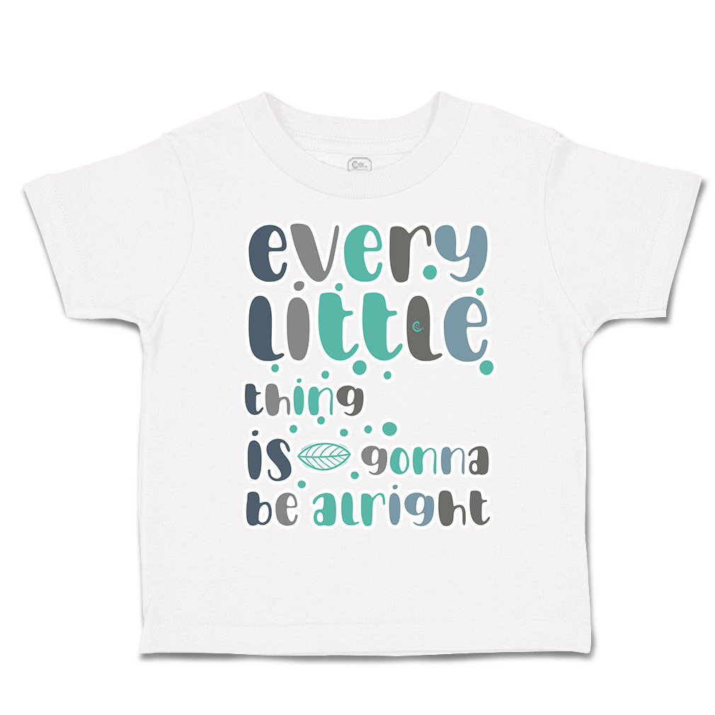 Toddler T-Shirt Every Little Things Is Gonna Be Alright Boy & Girl Clothes - Picture 13 of 14