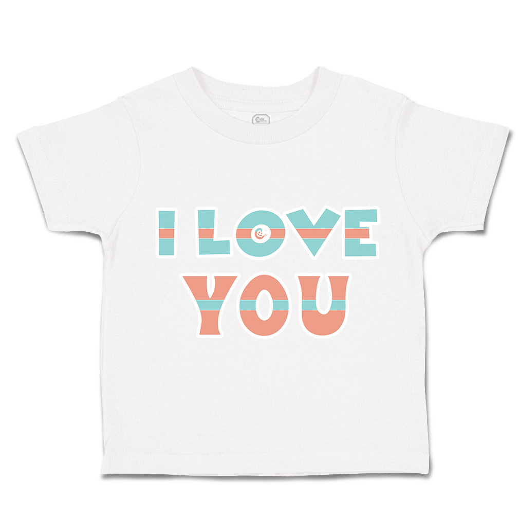 Toddler T-Shirt I Love You Cotton Boy & Girl Clothes Funny Tee - Picture 13 of 14