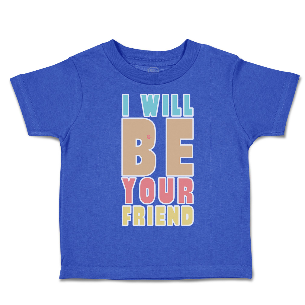 Toddler T-Shirt I Will Be Your Friend Cotton Boy & Girl Clothes Funny Tee - Picture 12 of 14
