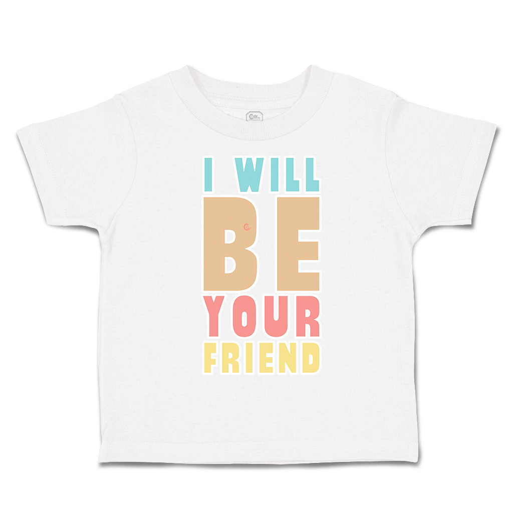 Toddler T-Shirt I Will Be Your Friend Cotton Boy & Girl Clothes Funny Tee - Picture 13 of 14